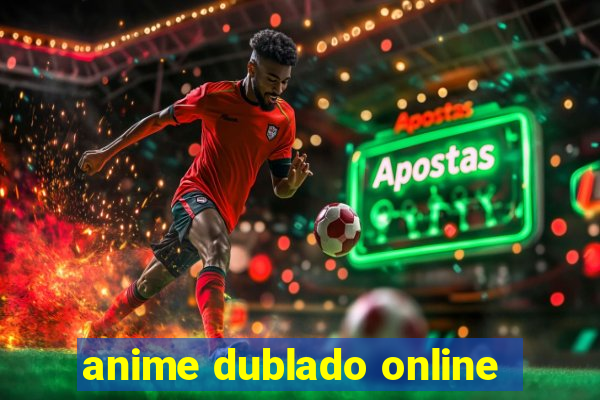 anime dublado online